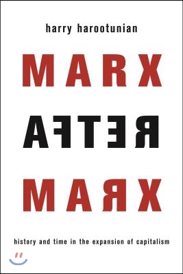 Marx After Marx: History and Time in the Expansion of Capitalism