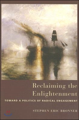 Reclaiming the Enlightenment: Toward a Politics of Radical Engagement