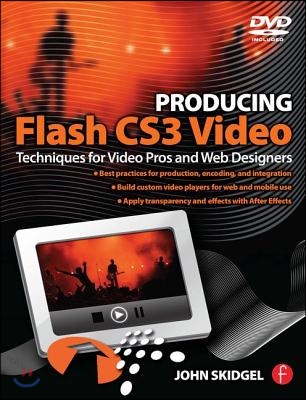 Producing Flash Cs3 Video: Techniques for Video Pros and Web Designers [With DVD]