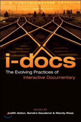 I-Docs: The Evolving Practices of Interactive Documentary