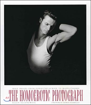 The Homoerotic Photograph: Male Images from Durieu/Delacroix to Mapplethorpe