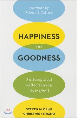 Happiness and Goodness: Philosophical Reflections on Living Well