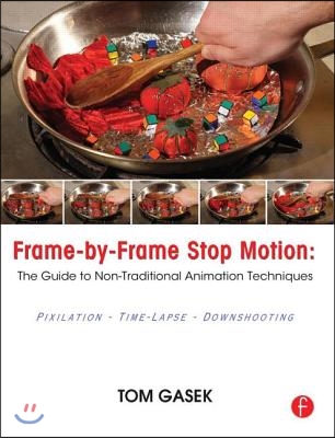 Frame-By-Frame Stop Motion: The Guide to Non-Traditional Animation Techniques