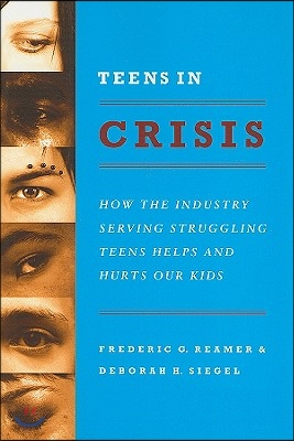 Teens in Crisis: How the Industry Serving Struggling Teens Helps and Hurts Our Kids