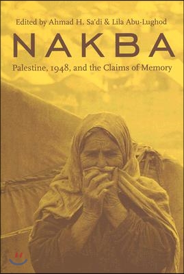 Nakba: Palestine, 1948, and the Claims of Memory