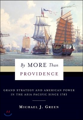 By More Than Providence: Grand Strategy and American Power in the Asia Pacific Since 1783