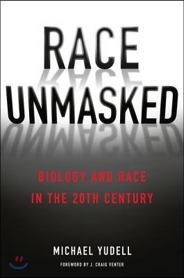 Race Unmasked: Biology and Race in the Twentieth Century