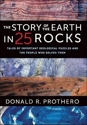 The Story of the Earth in 25 Rocks: Tales of Important Geological Puzzles and the People Who Solved Them