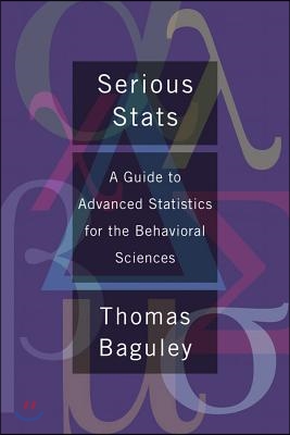 Serious Stat: A Guide to Advanced Statistics for the Behavioral Sciences