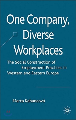 One Company, Diverse Workplaces: The Social Construction of Employment Practices in Western and Eastern Europe