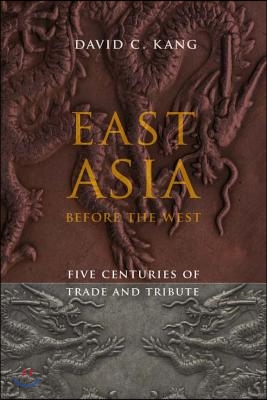 East Asia Before the West: Five Centuries of Trade and Tribute