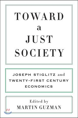 Toward a Just Society: Joseph Stiglitz and Twenty-First Century Economics