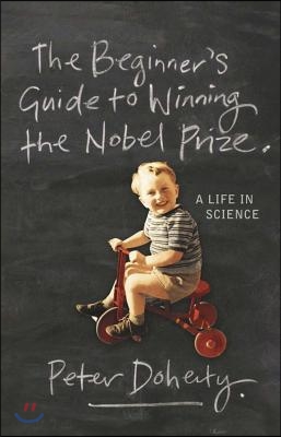 The Beginner&#39;s Guide to Winning the Nobel Prize: Advice for Young Scientists