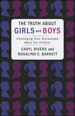 The Truth about Girls and Boys: Challenging Toxic Stereotypes about Our Children