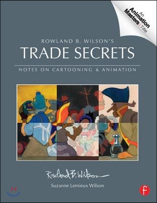 Rowland B. Wilson&#39;s Trade Secrets: Notes on Cartooning and Animation