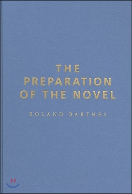 The Preparation of the Novel: Lecture Courses and Seminars at the College de France (1978-1979 and 1979-1980)