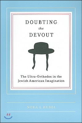 Doubting the Devout: The Ultra-Orthodox in the Jewish American Imagination