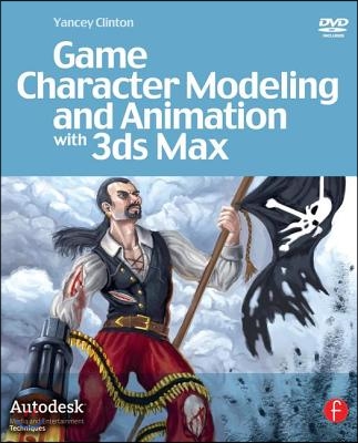 Game Character Modeling and Animation with 3ds Max [With DVD]