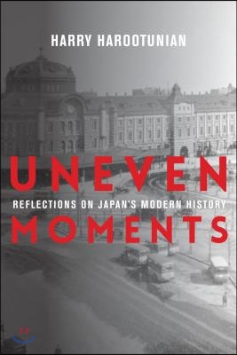 Uneven Moments: Reflections on Japan&#39;s Modern History