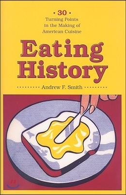 Eating History: Thirty Turning Points in the Making of American Cuisine