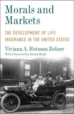 Morals and Markets: The Development of Life Insurance in the United States