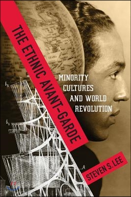 The Ethnic Avant-Garde: Minority Cultures and World Revolution