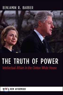 The Truth of Power: Intellectual Affairs in the Clinton White House