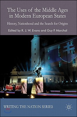 The Uses of the Middle Ages in Modern European States: History, Nationhood and the Search for Origins