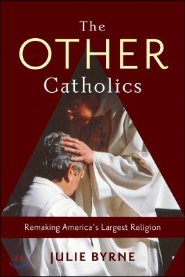 The Other Catholics: Remaking America&#39;s Largest Religion