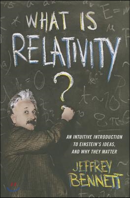 What Is Relativity?: An Intuitive Introduction to Einstein&#39;s Ideas, and Why They Matter