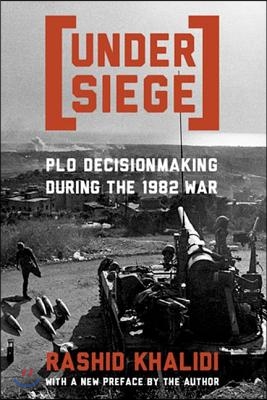 Under Siege: P.L.O. Decisionmaking During the 1982 War
