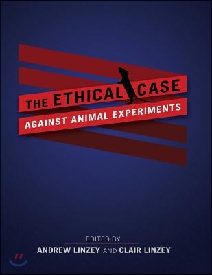 The Ethical Case Against Animal Experiments