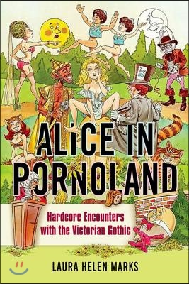 Alice in Pornoland: Hardcore Encounters with the Victorian Gothic