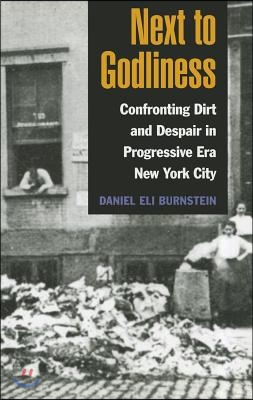 Next to Godliness: Confronting Dirt and Despair in Progressive Era New York City