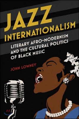 Jazz Internationalism: Literary Afro-Modernism and the Cultural Politics of Black Music