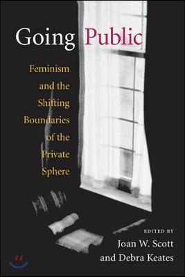 Going Public: Feminism and the Shifting Boundaries of the Private Sphere