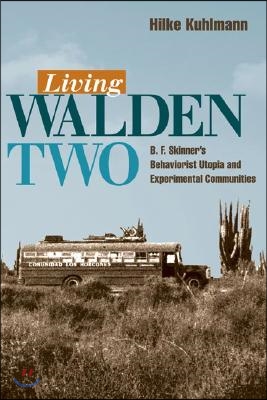 Living Walden Two: B. F. Skinner&#39;s Behaviorist Utopia and Experimental Communities