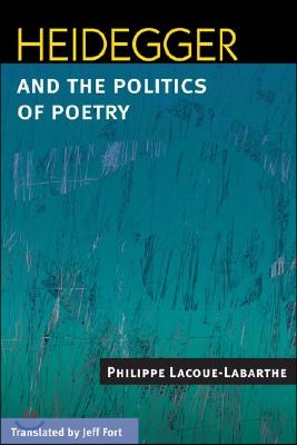 Heidegger and the Politics of Poetry