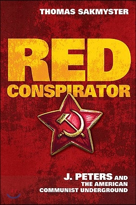 Red Conspirator: J. Peters and the American Communist Underground