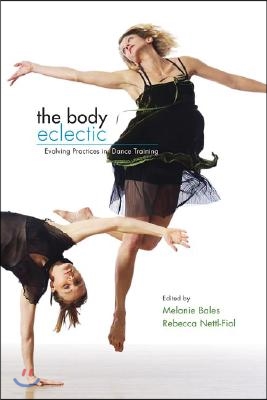 The Body Eclectic: Evolving Practices in Dance Training