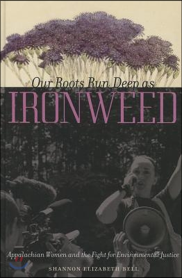 Our Roots Run Deep as Ironweed: Appalachian Women and the Fight for Environmental Justice