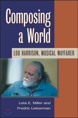 Composing a World: Lou Harrison, Musical Wayfarer [With CD]