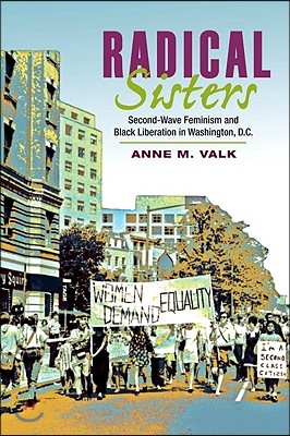 Radical Sisters: Second-Wave Feminism and Black Liberation in Washington, D.C.