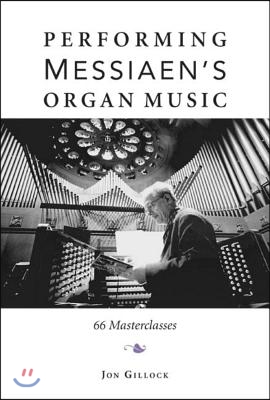 Performing Messiaen&#39;s Organ Music: 66 Masterclasses