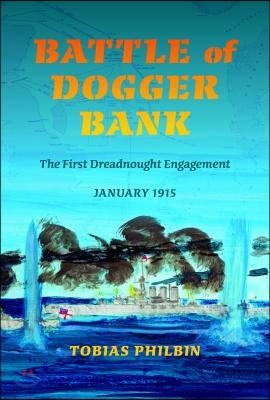 Battle of Dogger Bank: The First Dreadnought Engagement, January 1915