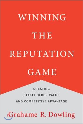 Winning the Reputation Game: Creating Stakeholder Value and Competitive Advantage