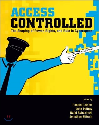 Access Controlled: The Shaping of Power, Rights, and Rule in Cyberspace