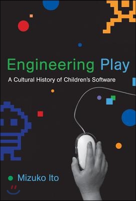 Engineering Play: A Cultural History of Children&#39;s Software