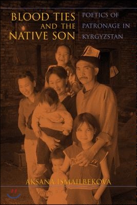 Blood Ties and the Native Son: Poetics of Patronage in Kyrgyzstan