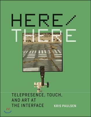Here/There: Telepresence, Touch, and Art at the Interface